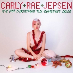 Carly Rae Jepsen - Its Not Christmas Till Somebody Cries